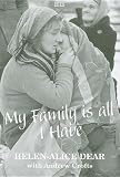 My family is all I have : a British woman's story of escaping the Nazis and surviving the Communists