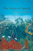 The Origin of Speech (Oxford Studies in the Evolution of Language)
