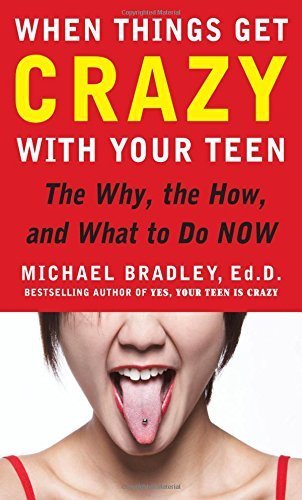 When Things Get Crazy with Your Teen: The Why, the How, and What to do Now by Bradley, Mike(November 19, 2008) Hardcover