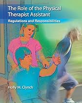 The Role of the Physical Therapist Assistant: Regulations and Responsibilities The Role of the Physical Therapist Assistant: Regulations and Responsibilities