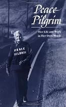 Peace Pilgrim: Her Life and Work in Her Own Words