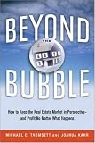 Beyond the Bubble: How to Keep the Real Estate Market in Perspective -- and Profit No Matter What Happens