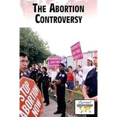 The Abortion Controversy (Current Controversies)