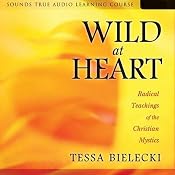 Wild at Heart: Radical Teachings of the Christian Mystics | [Tessa Bielecki]