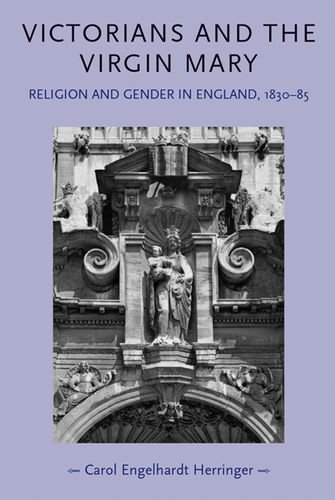 Victorians and the Virgin Mary: Religion and Gender In England 1830-1885 (Gender in History)