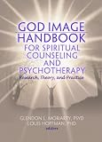 God Image Handbook for Spiritual Counseling and Psychotherapy: Research, Theory, and Practice (Monographic Separates from the Journal of Spirituality in Mental Health)