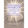 God Image Handbook for Spiritual Counseling and Psychotherapy: Research, Theory, and Practice (Monographic Separates from the Journal of Spirituality in Mental Health)
