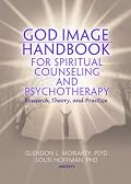 God Image Handbook for Spiritual Counseling and Psychotherapy: Research, Theory, and Practice (Monographic Separates from the Journal of Spirituality in Mental Health)