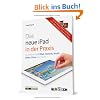 Das neue iPad in der Praxis: E-Mail, Internet, Musik, Bilder & Filme umfassend erkl�rt - inklusive iMovie-App, iOS und iCloud und iTunes sowie der neuen iPhoto-App
