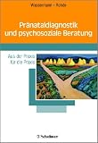 Praenataldiagnostik und psychosoziale Beratung Aus der Praxis fuer die Praxis