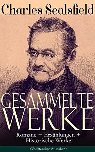 Gesammelte Werke: Romane + Erzählungen + Historische Werke (Vollständige Ausgaben): Tokeah oder die weiße Rose, In der Prärie verirrt, Der erste Amerikaner ... Schäkers in Nordamerika... (German Edition)