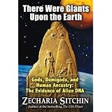 There Were Giants Upon the Earth: Gods, Demigods, and Human Ancestry: The Evidence of Alien DNApar Zecharia Sitchin