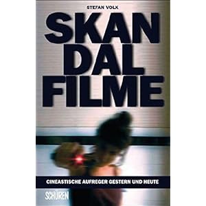 Skandalfilme:  Cineastische Aufreger gestern und heute