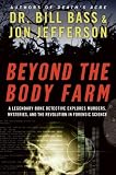 Beyond the Body Farm: A Legendary Bone Detective Explores Murders, Mysteries, and the Revolution in Forensic Science