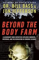 Beyond the Body Farm: A Legendary Bone Detective Explores Murders, Mysteries, and the Revolution in Forensic Science