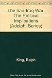 The Iran-Iraq war : the political implications
