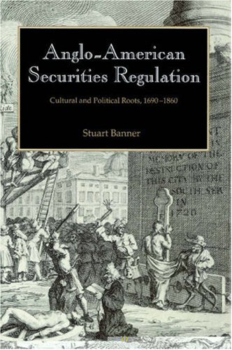 Anglo-American Securities Regulation: Cultural and Political Roots, 1690-1860