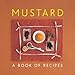 Mustard: A Book Of Recipes