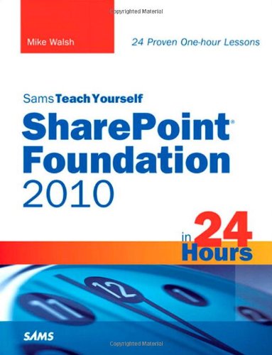 Sams Teach Yourself SharePoint Foundation 2010 in 24 Hours (Sams Teach Yourself -- Hours)