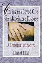 Caring for a Loved One with Alzheimer's Disease: A Christian Perspective (Haworth Pastoral Press Religion and Mental Health)