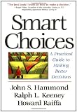 Smart Choices: A Practical Guide to Making Better Decisions