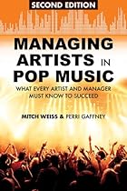 Managing Artists in Pop Music: What Every Artist and Manager Must Know to Succeed Managing Artists in Pop Music: What Every Artist and Manager Must Know to Succeed