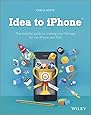 Idea to iPhone: The essential guide to creating your first app for the iPhone and iPad