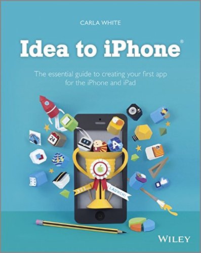 Download Idea to iPhone: The essential guide to creating your first app for the iPhone and iPad Download Idea to iPhone: The essential guide to creating your first app for the iPhone and iPad