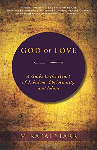 God of Love: A Guide to the Heart of Judaism, Christianity and Islam