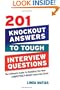 201 Knockout Answers to Tough Interview Questions: The Ultimate Guide to Handling the New Competency-Based Interview Style
