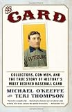 The Card: Collectors, Con Men, and the True Story of History`s Most Desired Baseball Card