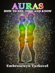 Auras: How to See, Feel & Know