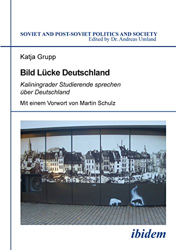 Bild Lücke Deutschland: Kaliningrader Studierende sprechen über Deutschland (Soviet and Post-Soviet Politics and Society 129) (German Edition)