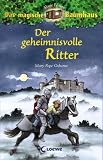 Das magische Baumhaus 02. Der geheimnisvolle Ritter - Mary Pope Osborne