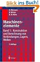 Maschinenelemente: Band 1: Konstruktion und Berechnung von Verbindungen, Lagern, Wellen: Bd. I
