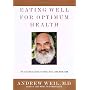Eating Well for Optimum Health: The Essential Guid&hellip by Andrew Weil M.D.