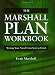 The Marshall Plan Workbook : Writing Your Novel from Start to Finish