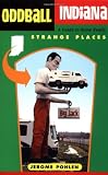 Oddball Indiana: A Guide to Some Really Strange Places (Oddball States)