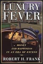 Luxury Fever: Money and Happiness in an Era of Excess