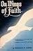 On Wings of Faith: A Moving Eyewitness Account of God's Power in Post-war Europe: A Challenge to Visualize Faith in Daily Living (1973 Hardcover Printing, 19737288275)