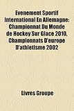 V Nement Sportif International En Allemagne: Championnat Du Monde de Hockey Sur Glace 2010, Championnats D'Europe D'Athl Tisme 2002-