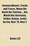 German Albums: Tracks and Traces, Wenn Die Nacht Am Tiefsten..., Rot, Musik Von Harmonia, Strike!, Deluxe, Jardin Au Fou, Neu! '75, N-