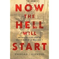Now the Hell Will Start: One Soldier's Flight from the Greatest Manhunt of World War II