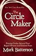 The Circle Maker: Praying Circles Around Your Biggest Dreams and Greatest Fears