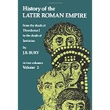 History of the Later Roman Empire: From the Death of Theodosius I to the Death of Justinian (Volume 2) ~ J. B. Bury