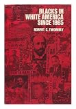Blacks in white America since 1865 : issues and interpretations [compiled] by Robert C. Twombly