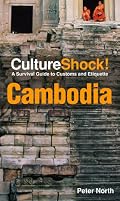 Culture Shock! Cambodia: A Survival Guide to Customs and Etiquette (Culture Shock! Guides)