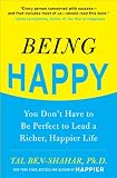Being Happy: You Don't Have to Be Perfect to Lead a Richer, Happier Life