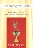 Celebrating the Seder : a resource for a Christian interpretation of the Passover meal