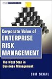 Corporate Value of Enterprise Risk Management: The Next Step in Business Management (Wiley Corporate F&A)
